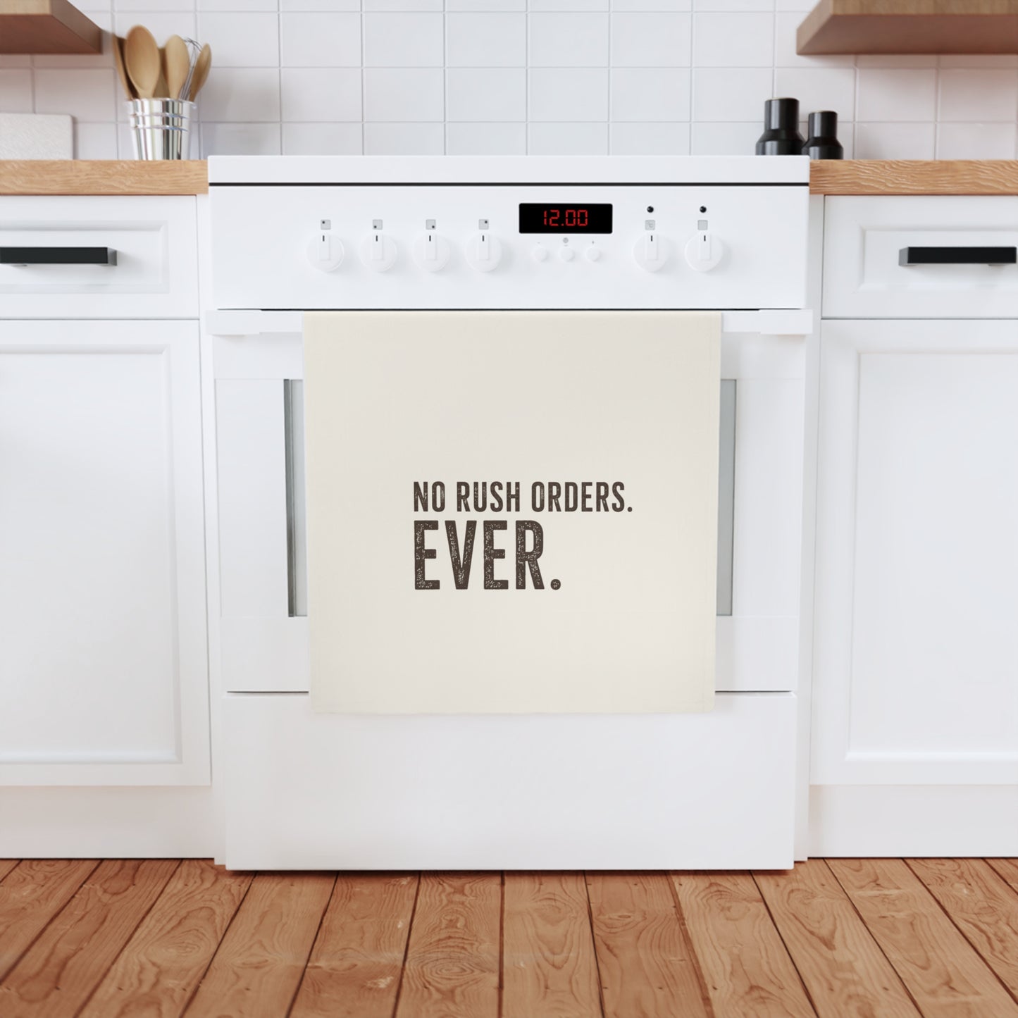 Tea Towel — "No Rush Orders. Ever." Rustic Kitchen Dish Towel