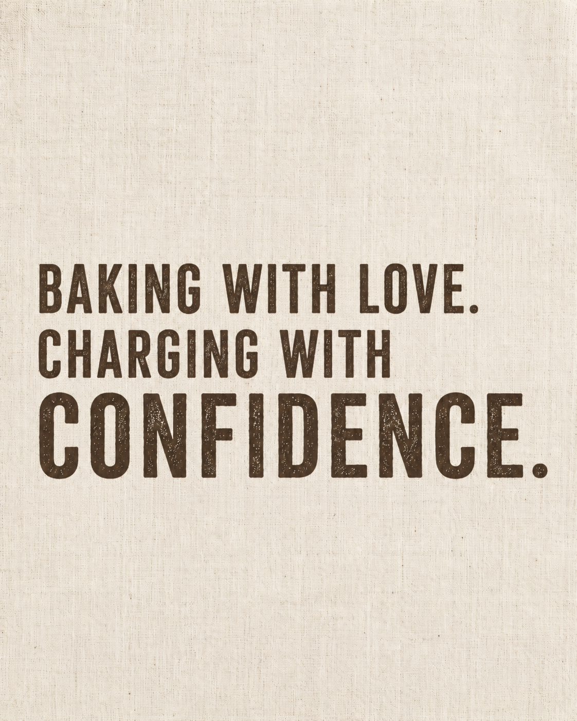 Tea Towel — "Baking with Love. Charging with Confidence." Cotton Kitchen Towel, Funny Baking Quote Gift for Bakers