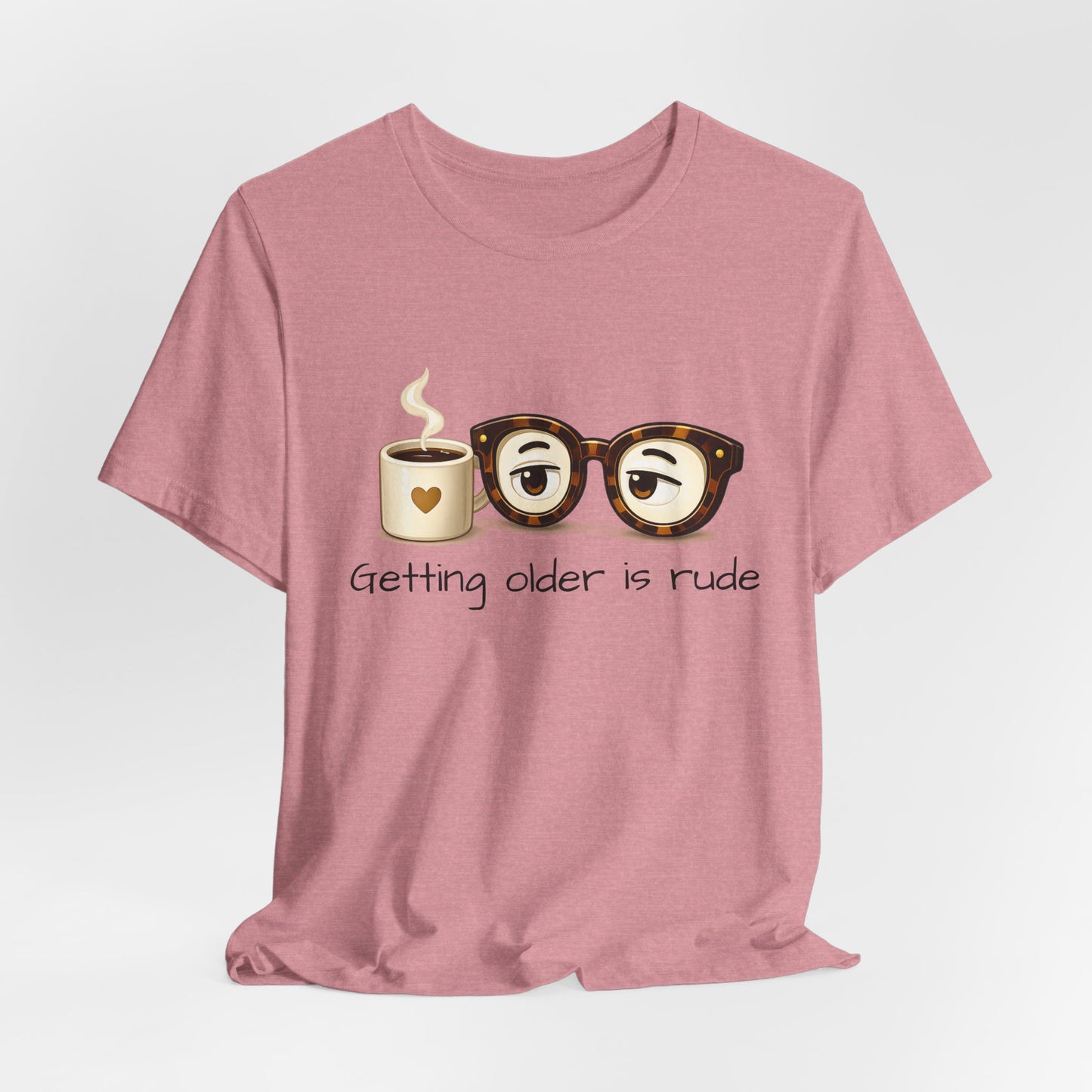 Getting Older Is Rude T‑Shirt — Funny Coffee & Glasses Birthday Tee