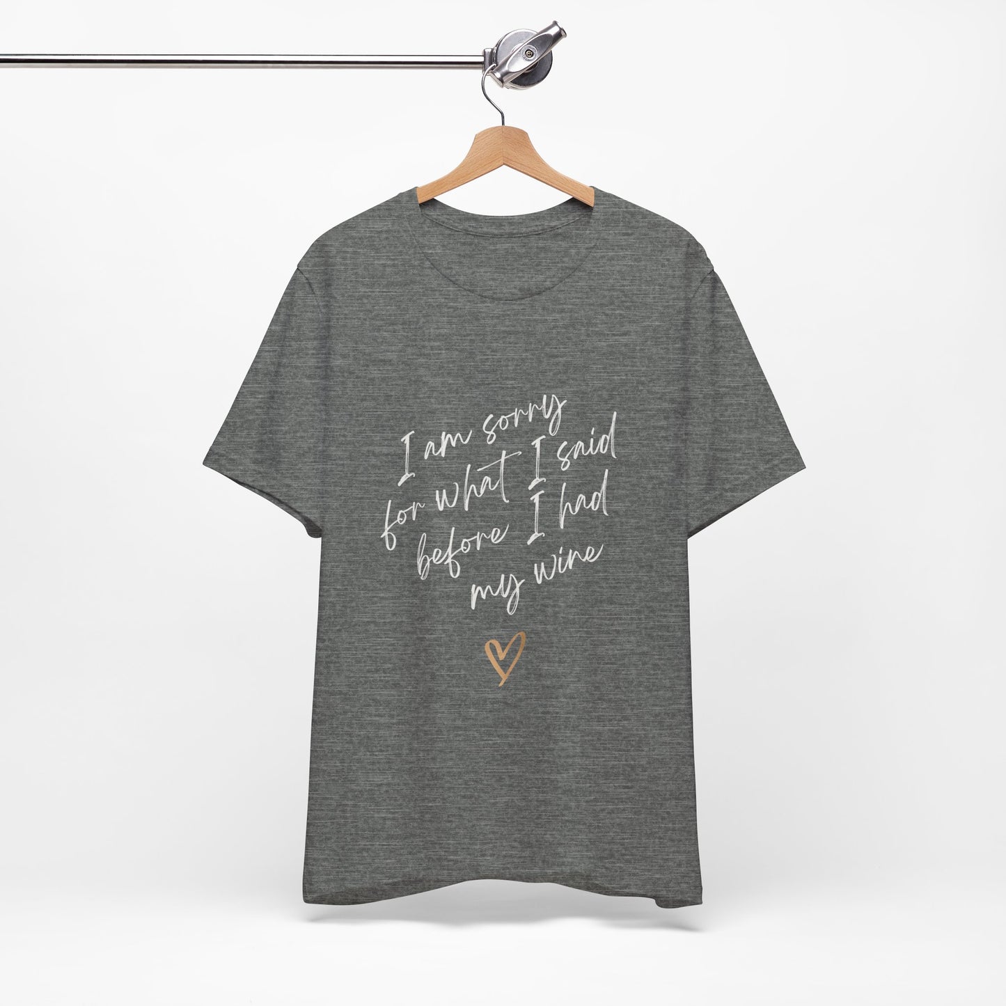 Wine Humor Tee — "I am sorry for what I said before I had my wine" T‑shirt