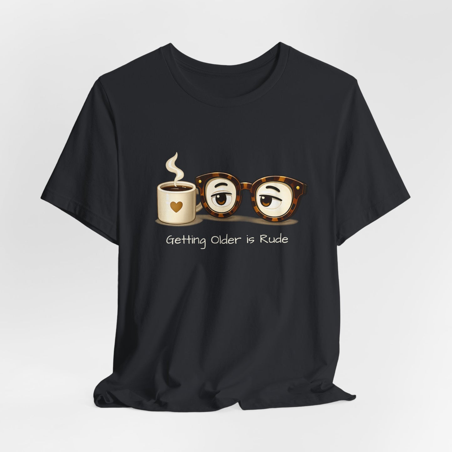 Getting Older Is Rude T‑Shirt — Funny Coffee & Glasses Birthday Tee