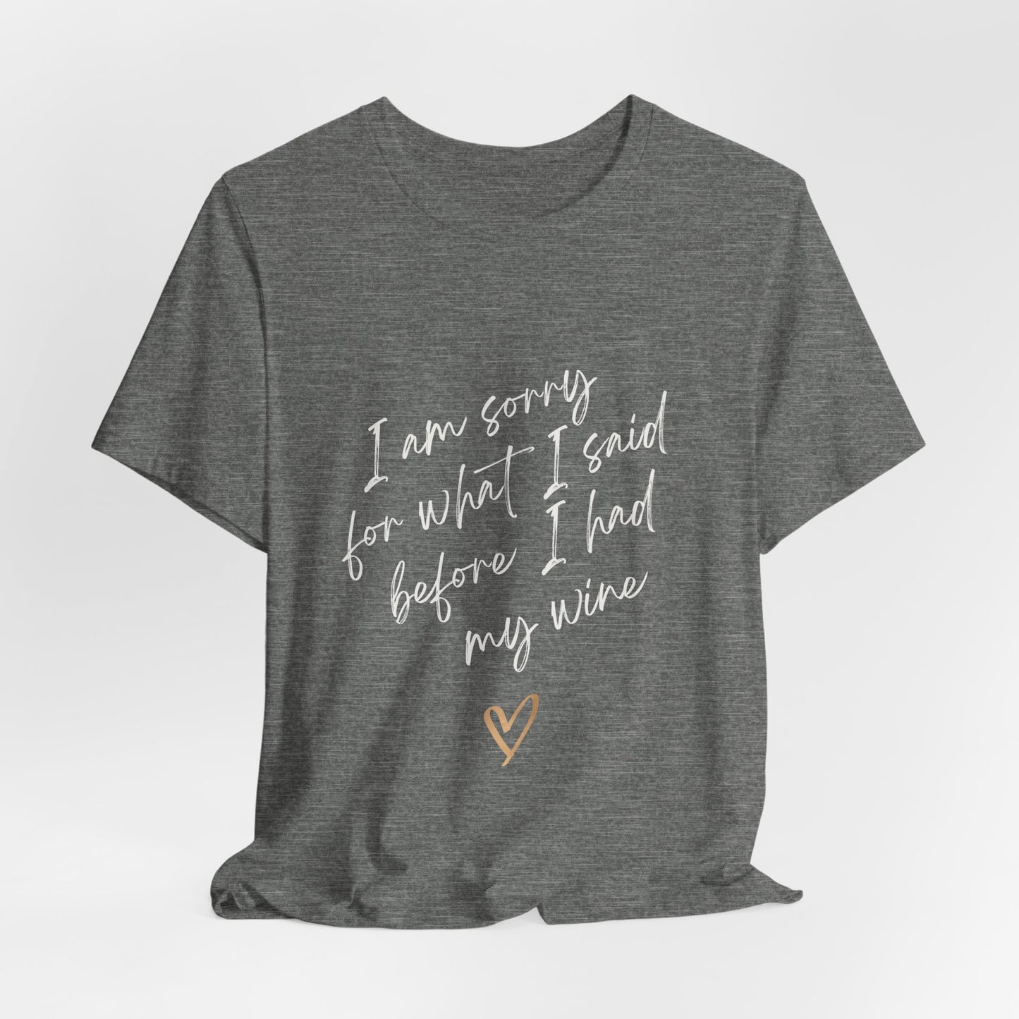 Wine Humor Tee — "I am sorry for what I said before I had my wine" T‑shirt