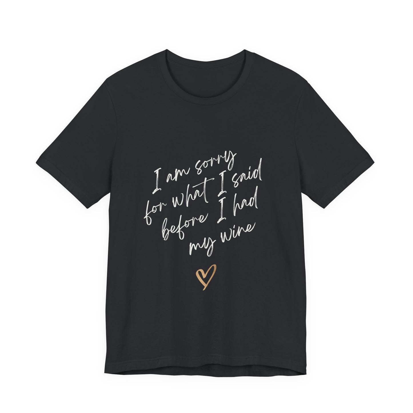 Wine Humor Tee — "I am sorry for what I said before I had my wine" T‑shirt