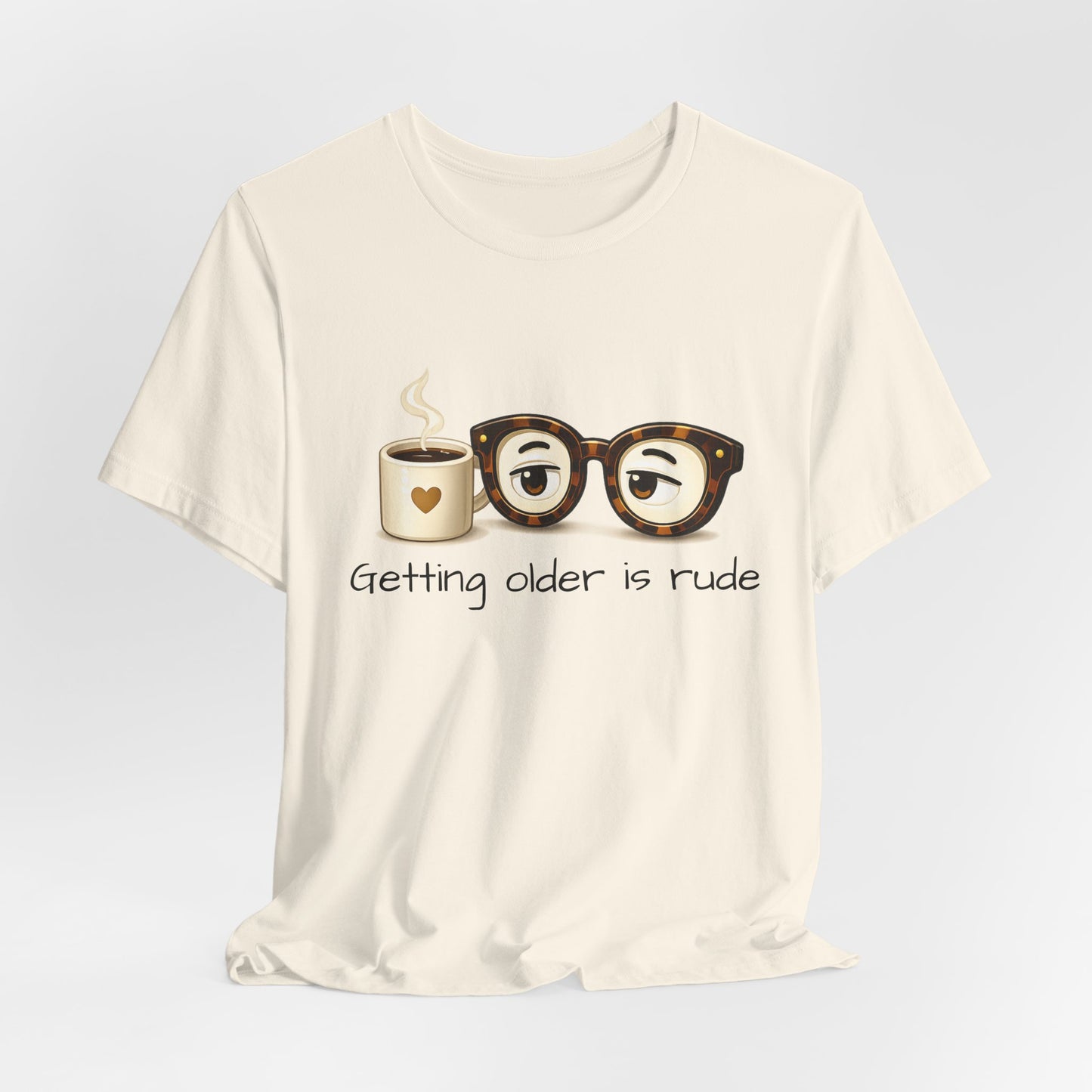 Getting Older Is Rude T‑Shirt — Funny Coffee & Glasses Birthday Tee