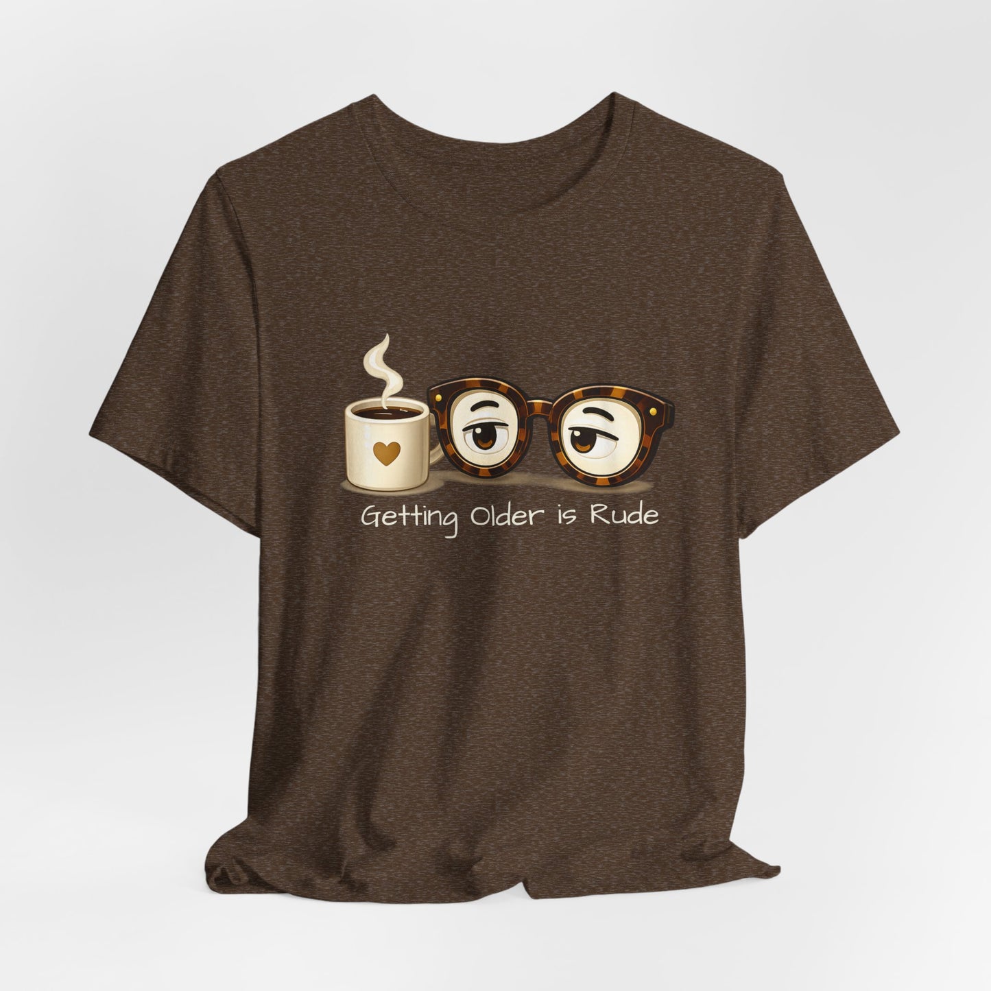 Getting Older Is Rude T‑Shirt — Funny Coffee & Glasses Birthday Tee