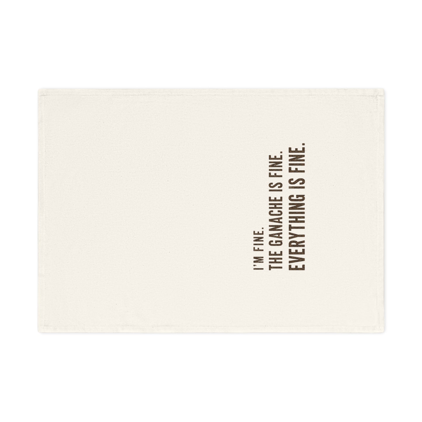 Kitchen Tea Towel — “I’m Fine. The Ganache Is Fine. Everything Is Fine.”