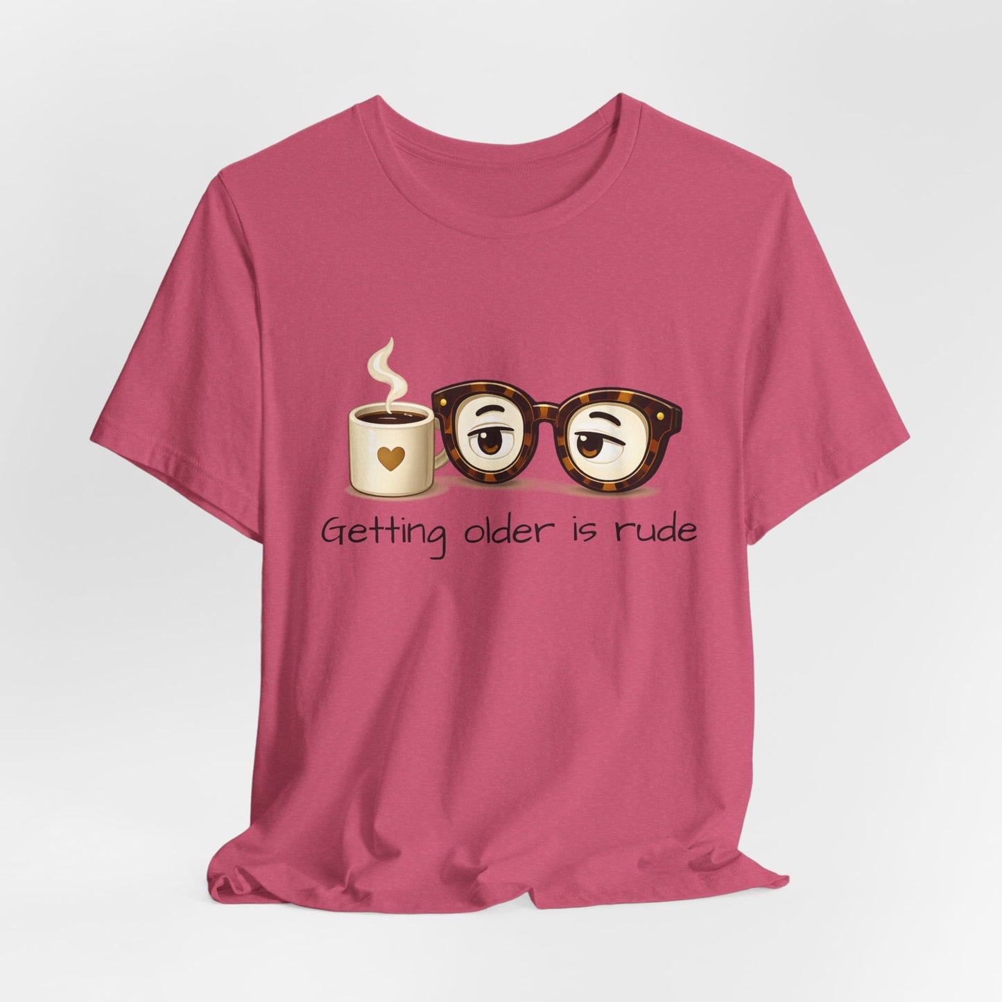 Getting Older Is Rude T‑Shirt — Funny Coffee & Glasses Birthday Tee