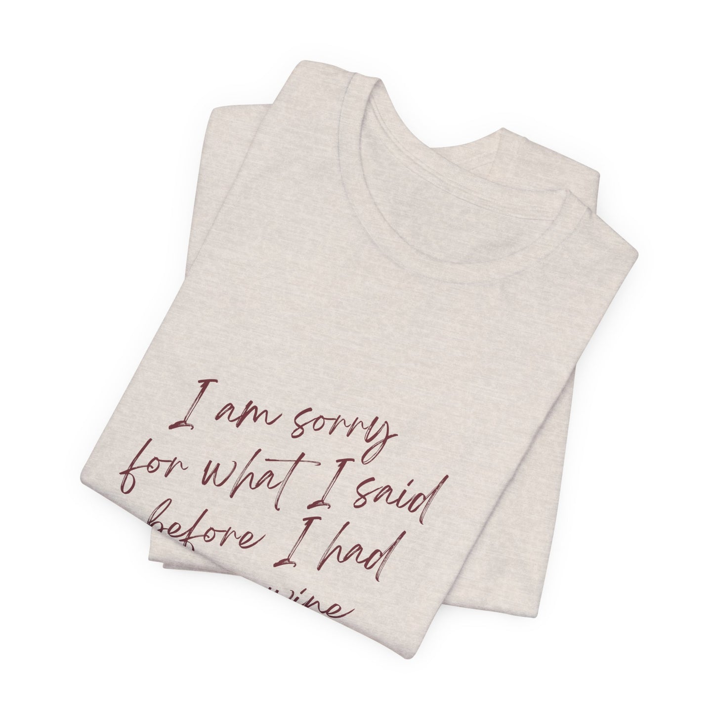 Wine Humor Tee — "I am sorry for what I said before I had my wine" T‑shirt