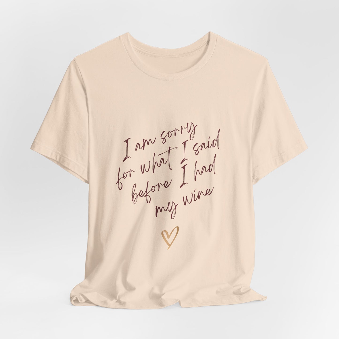 Wine Humor Tee — "I am sorry for what I said before I had my wine" T‑shirt