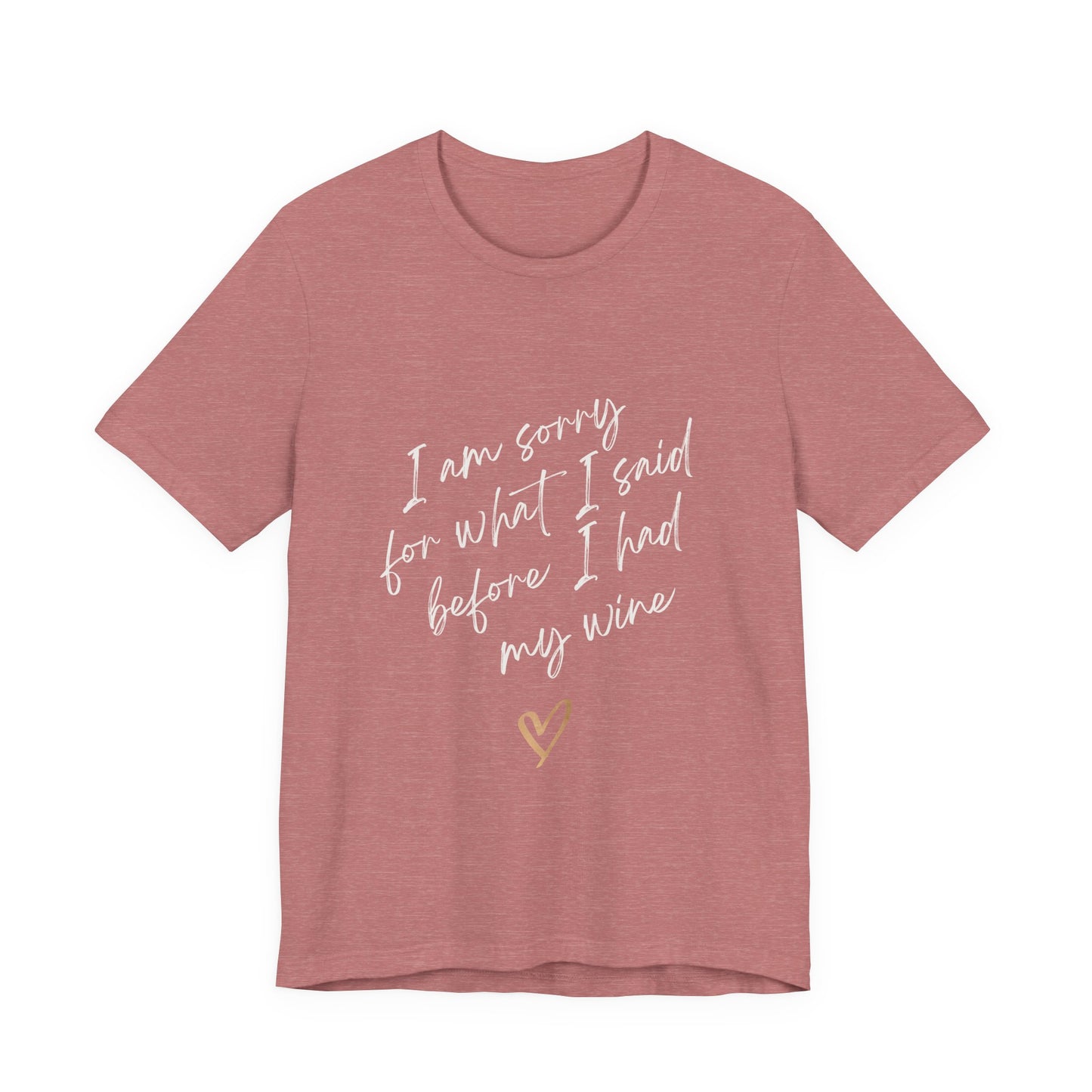 Wine Humor Tee — "I am sorry for what I said before I had my wine" T‑shirt