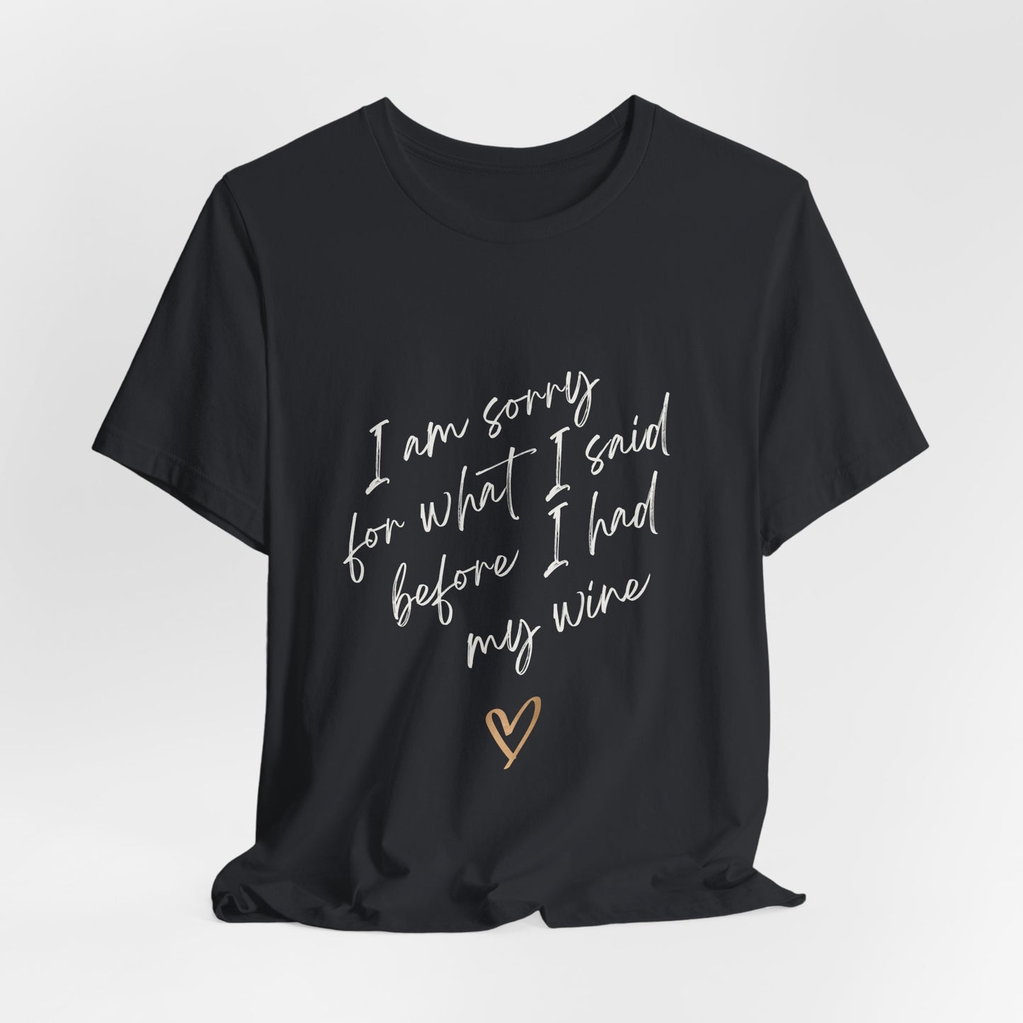 Wine Humor Tee — "I am sorry for what I said before I had my wine" T‑shirt