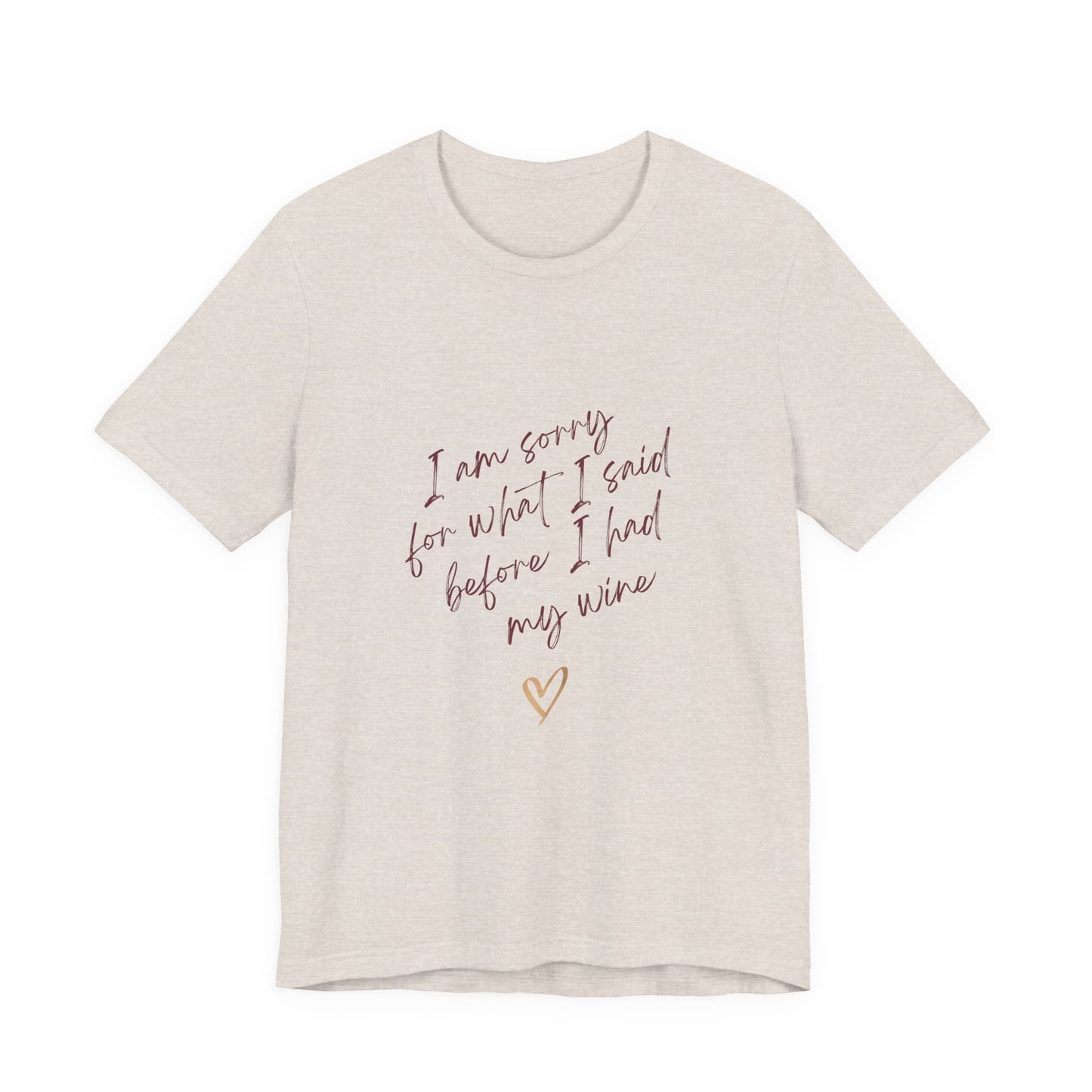 Wine Humor Tee — "I am sorry for what I said before I had my wine" T‑shirt