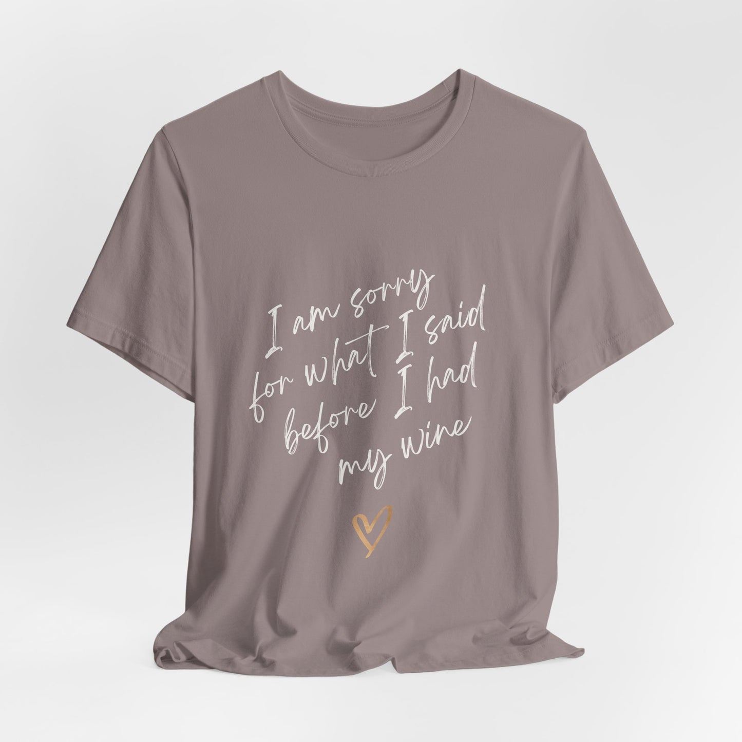 Wine Humor Tee — "I am sorry for what I said before I had my wine" T‑shirt