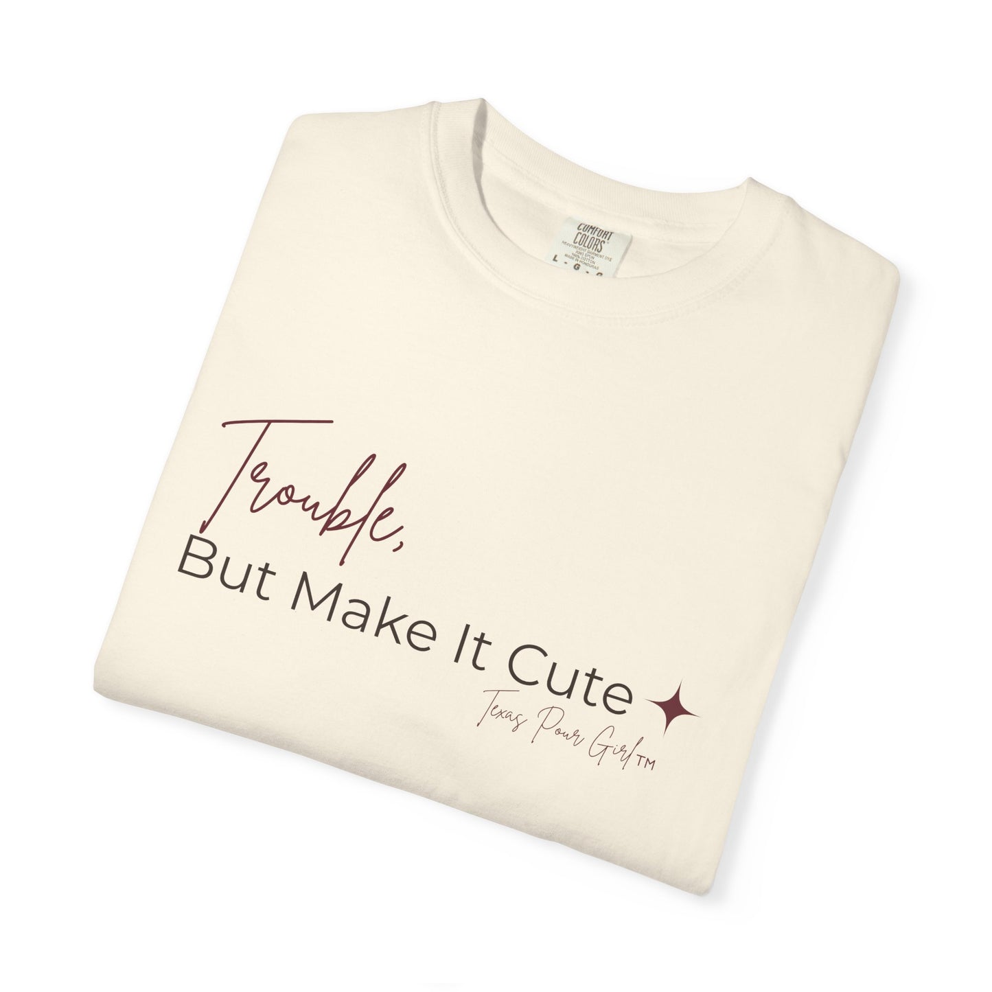 Trouble But Make It Cute Shirt | Cute Sassy Graphic Tee | Funny Women's T-Shirt Gift | Comfort Colors Script Tee