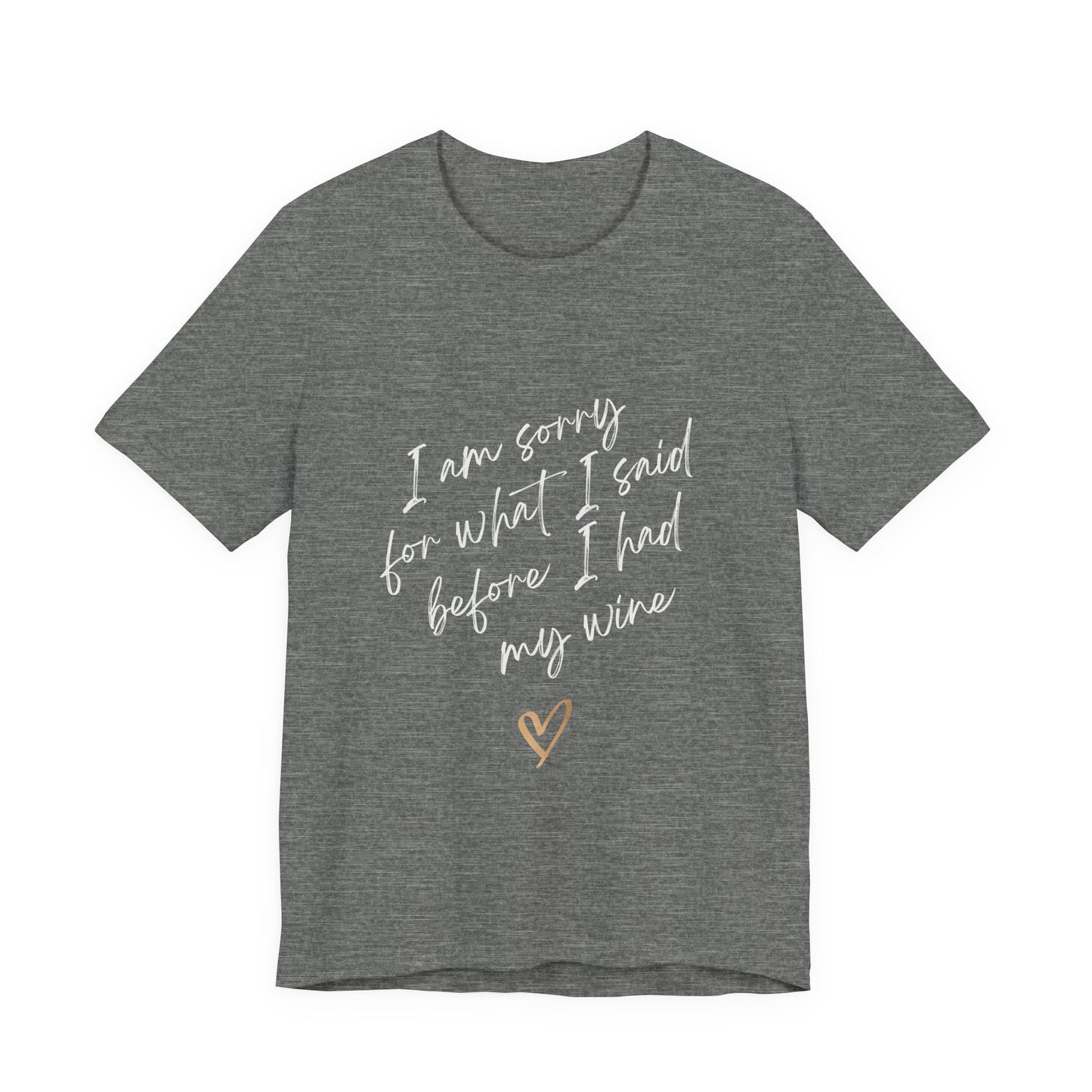Wine Humor Tee — "I am sorry for what I said before I had my wine" T‑shirt