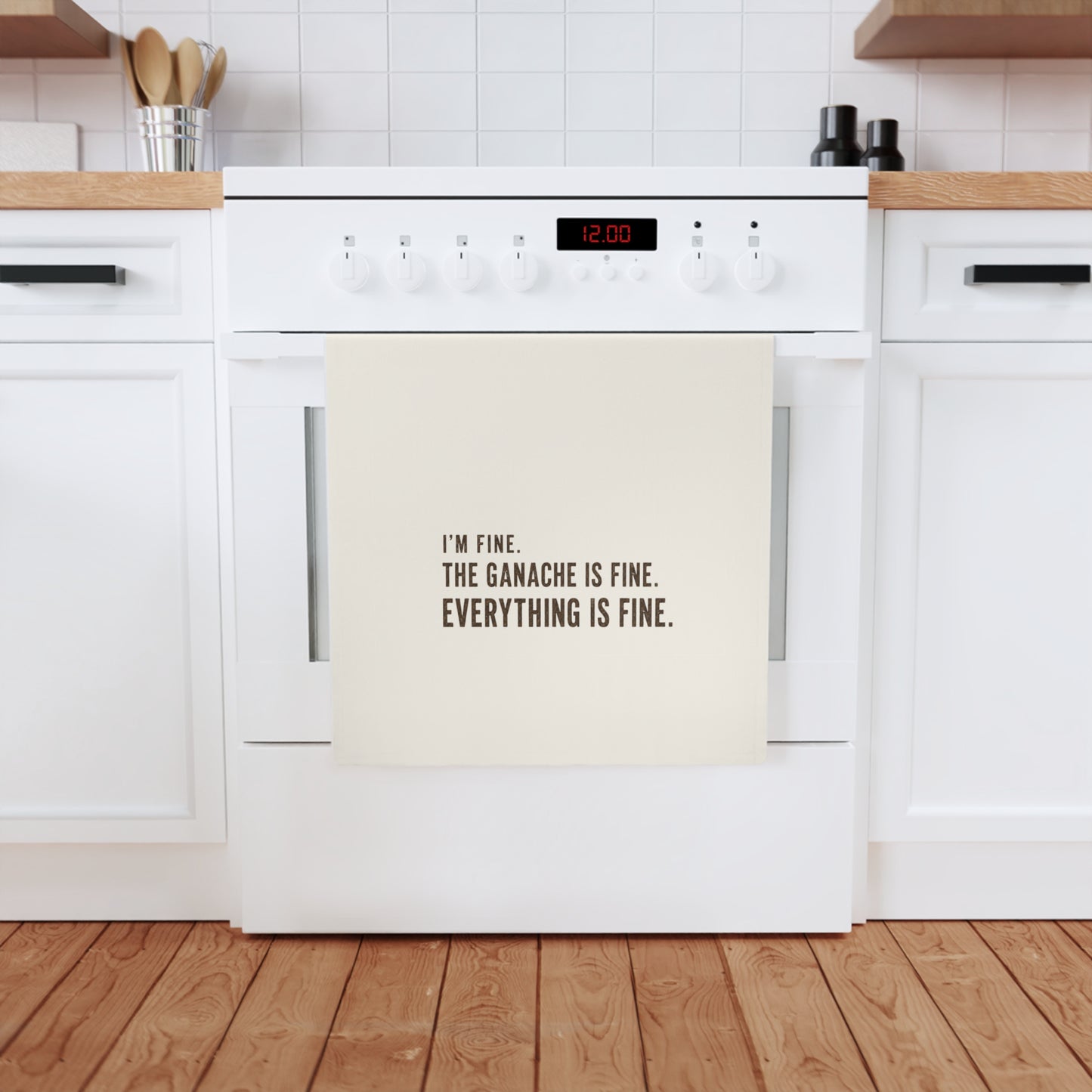 Kitchen Tea Towel — “I’m Fine. The Ganache Is Fine. Everything Is Fine.”