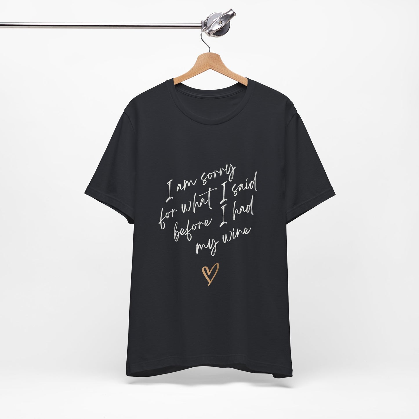 Wine Humor Tee — "I am sorry for what I said before I had my wine" T‑shirt