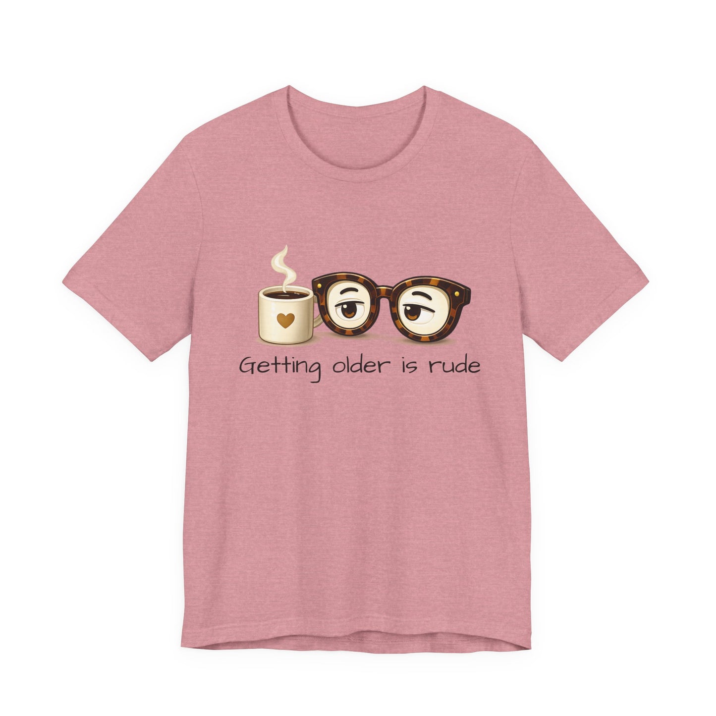 Getting Older Is Rude T‑Shirt — Funny Coffee & Glasses Birthday Tee