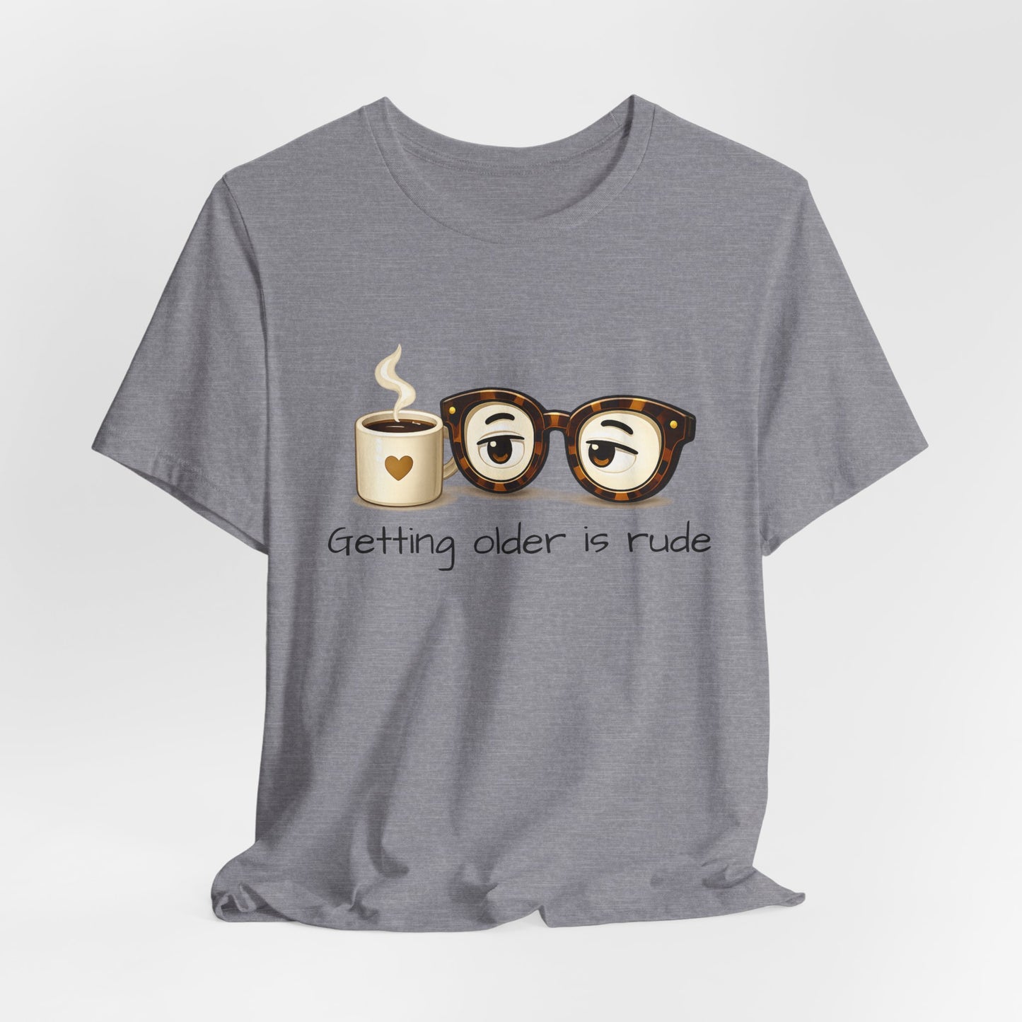 Getting Older Is Rude T‑Shirt — Funny Coffee & Glasses Birthday Tee