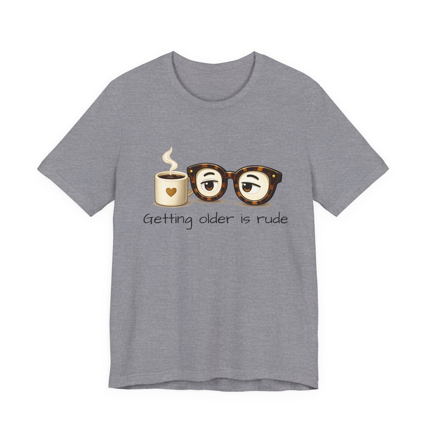 Getting Older Is Rude T‑Shirt — Funny Coffee & Glasses Birthday Tee