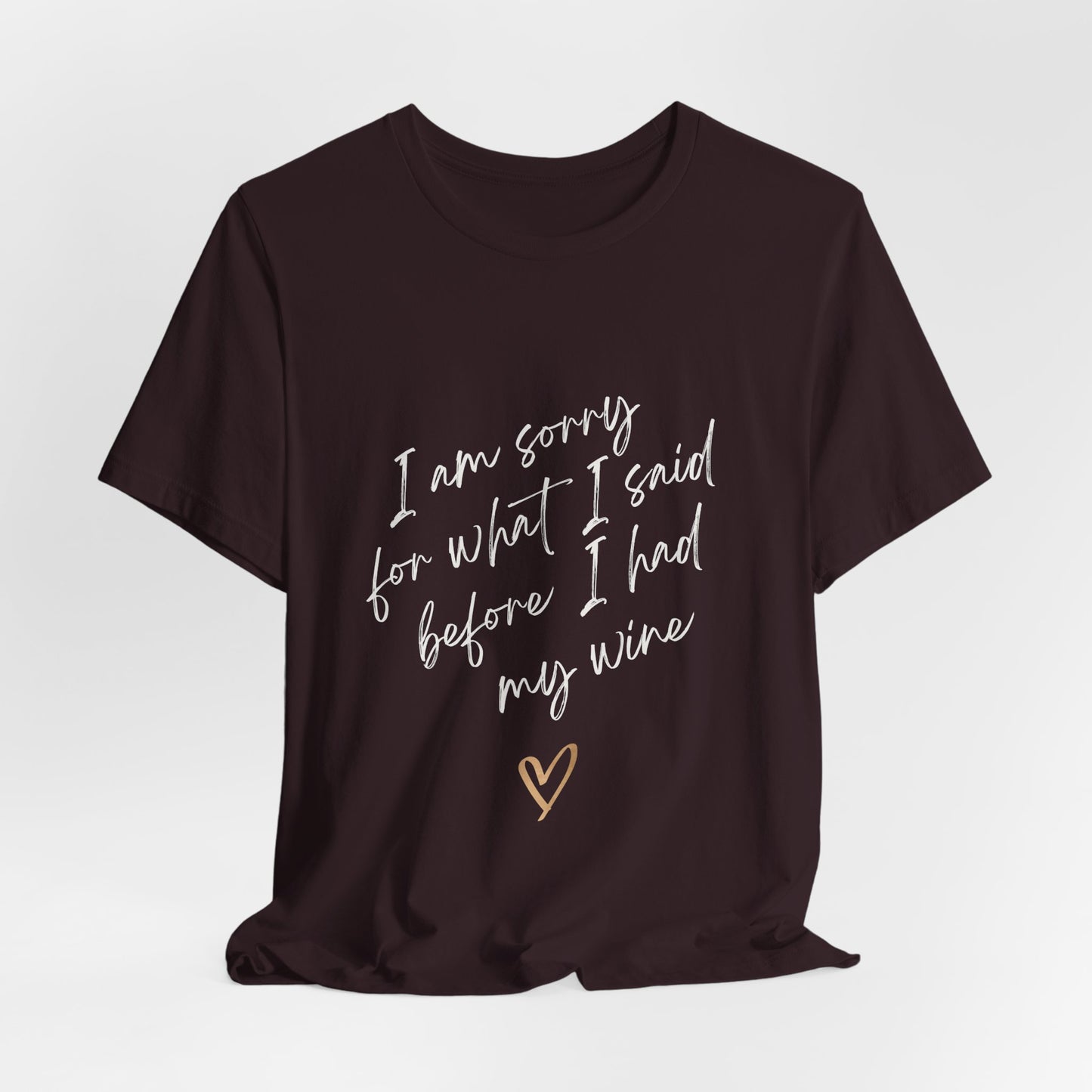 Wine Humor Tee — "I am sorry for what I said before I had my wine" T‑shirt