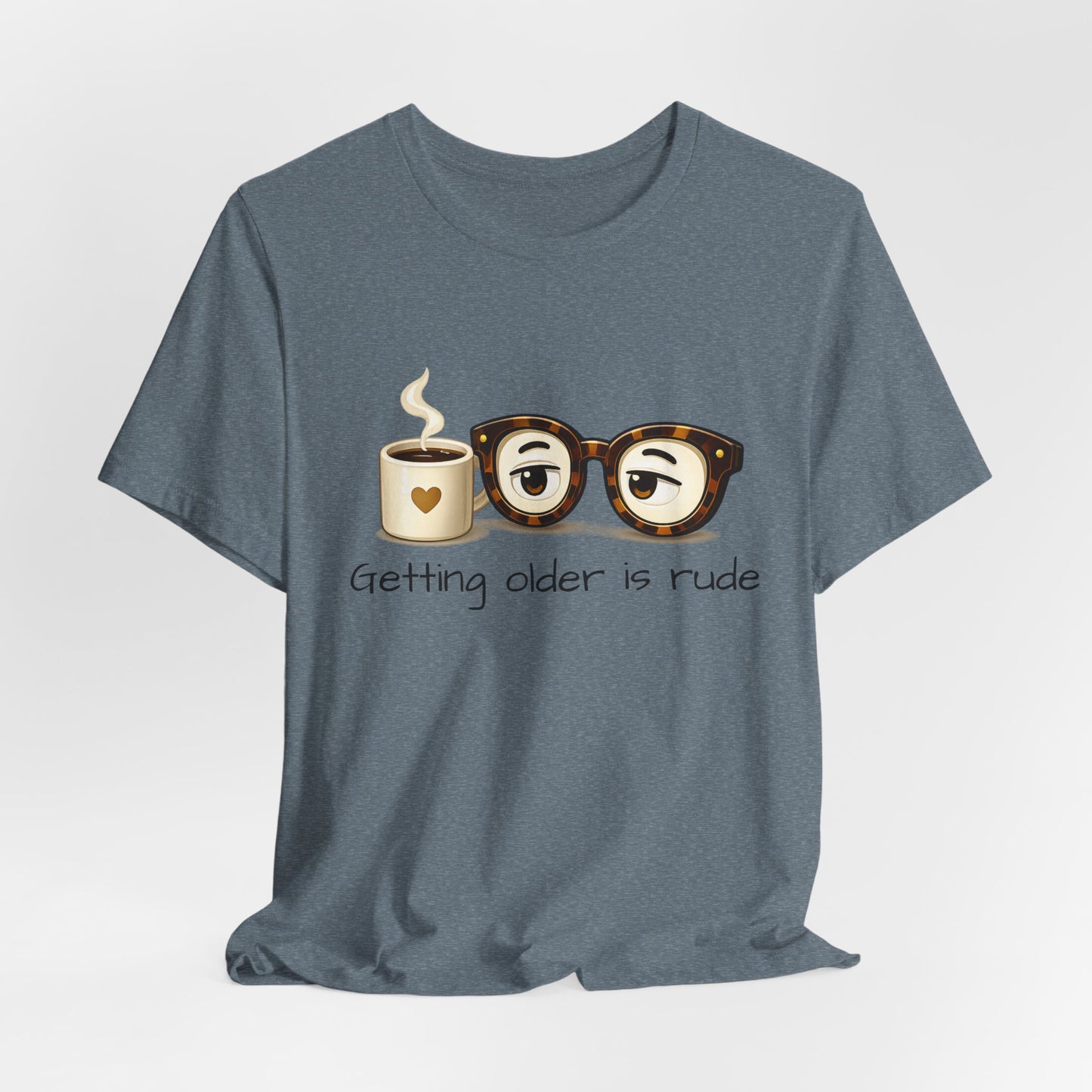 Getting Older Is Rude T‑Shirt — Funny Coffee & Glasses Birthday Tee