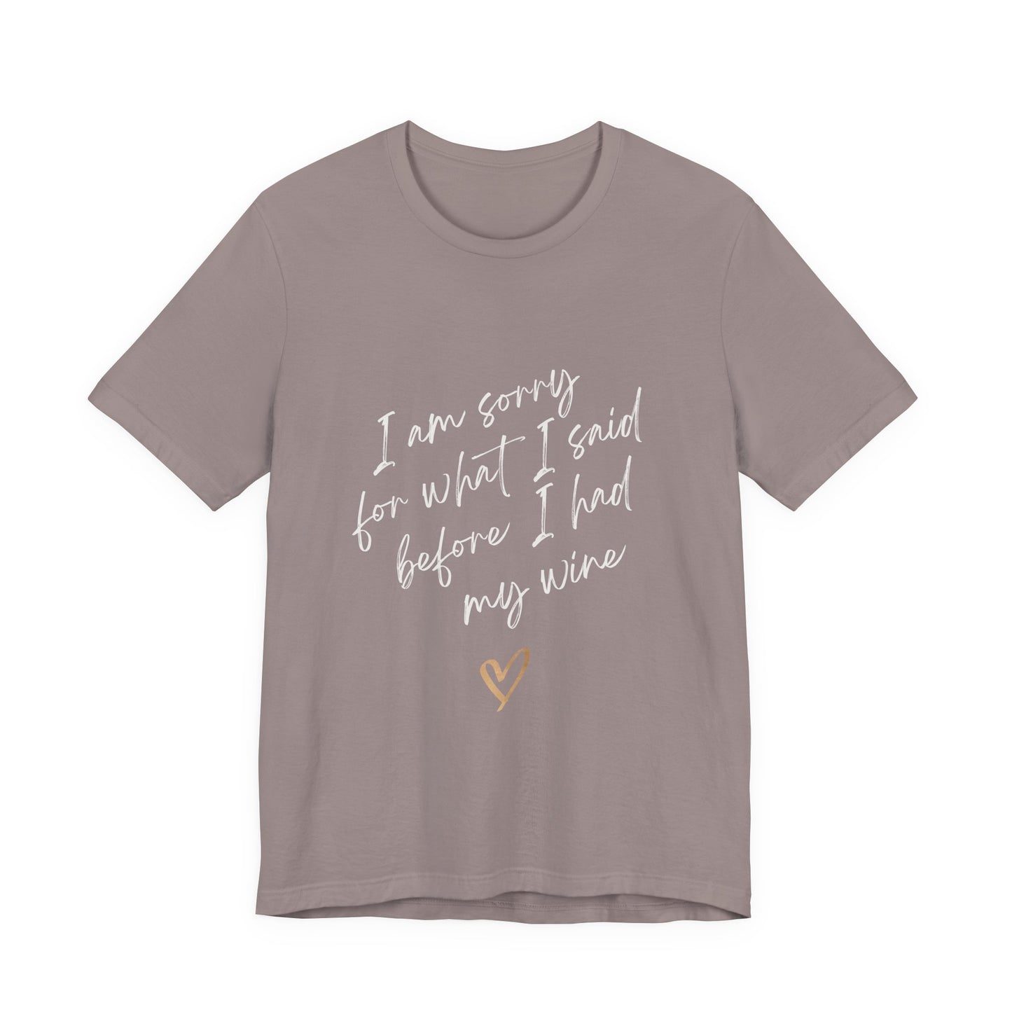 Wine Humor Tee — "I am sorry for what I said before I had my wine" T‑shirt