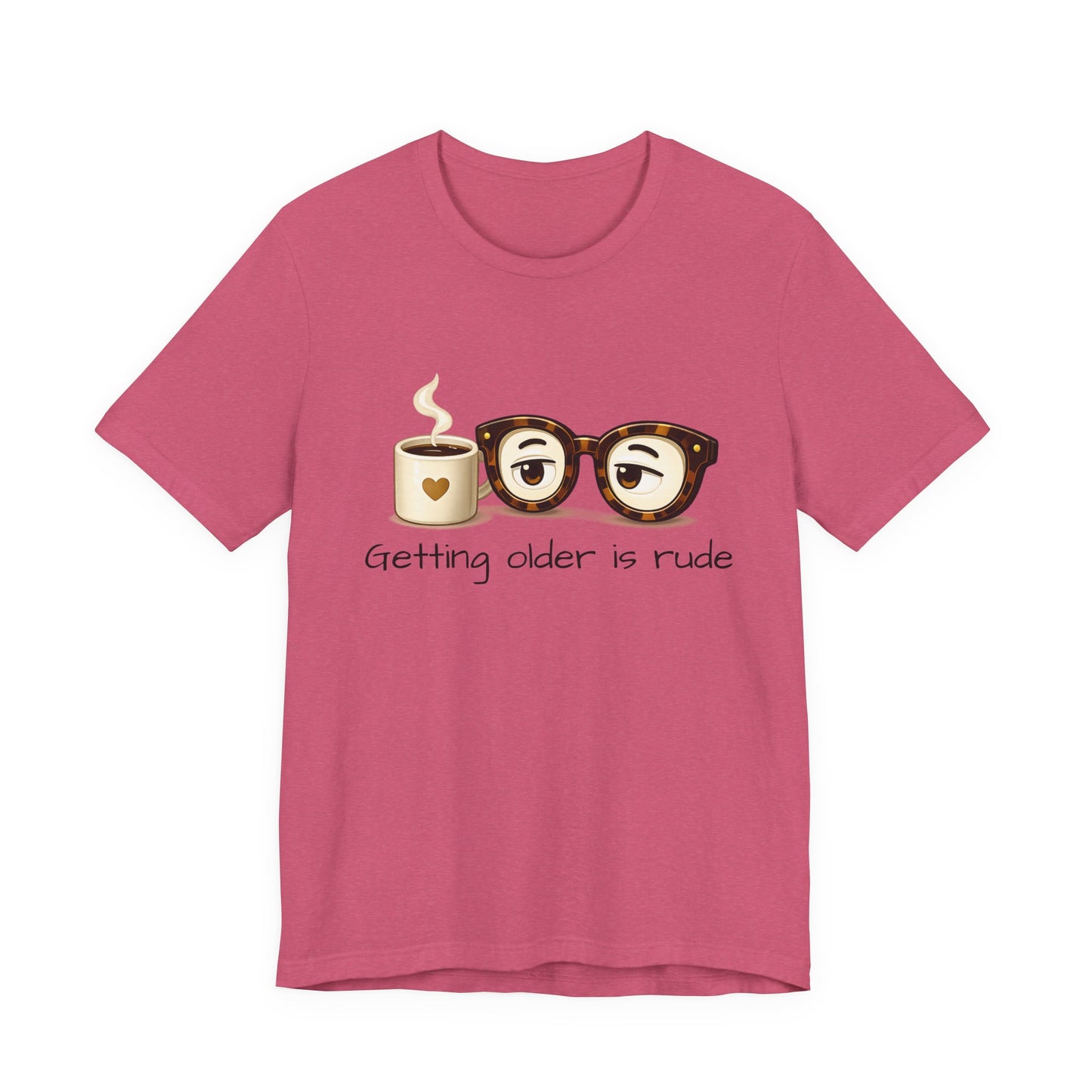 Getting Older Is Rude T‑Shirt — Funny Coffee & Glasses Birthday Tee