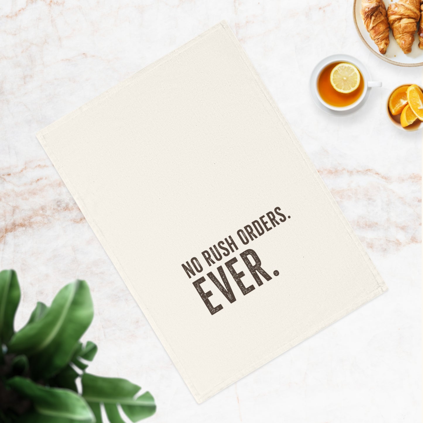 Tea Towel — "No Rush Orders. Ever." Rustic Kitchen Dish Towel