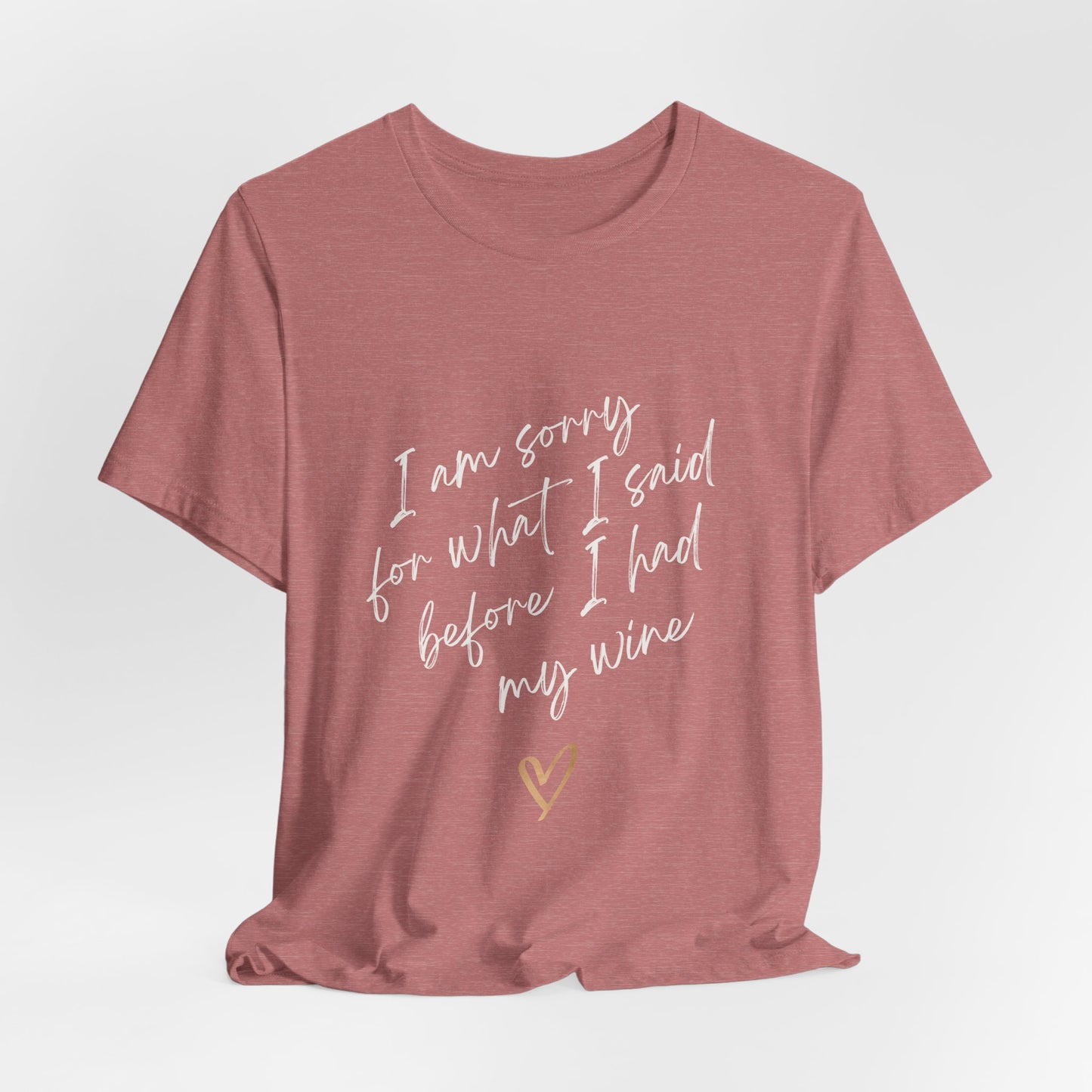 Wine Humor Tee — "I am sorry for what I said before I had my wine" T‑shirt