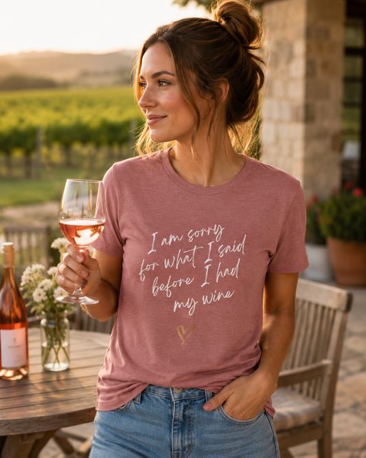 Wine Humor Tee — "I am sorry for what I said before I had my wine" T‑shirt