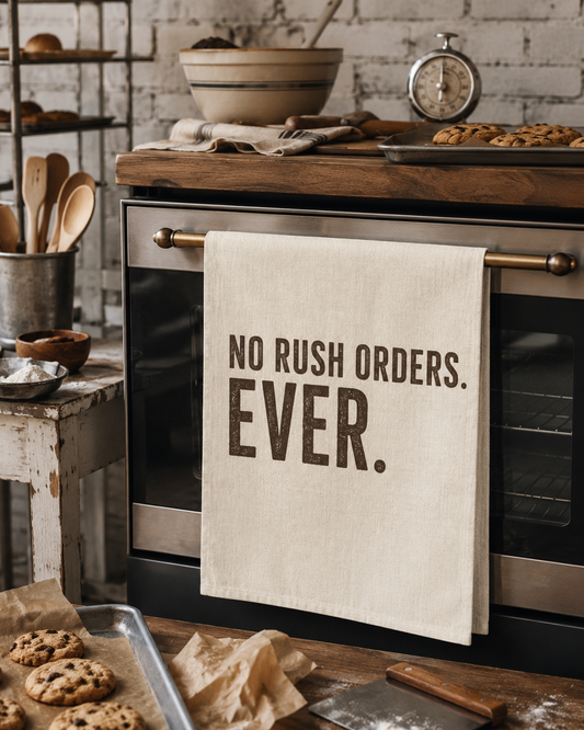 Tea Towel — "No Rush Orders. Ever." Rustic Kitchen Dish Towel
