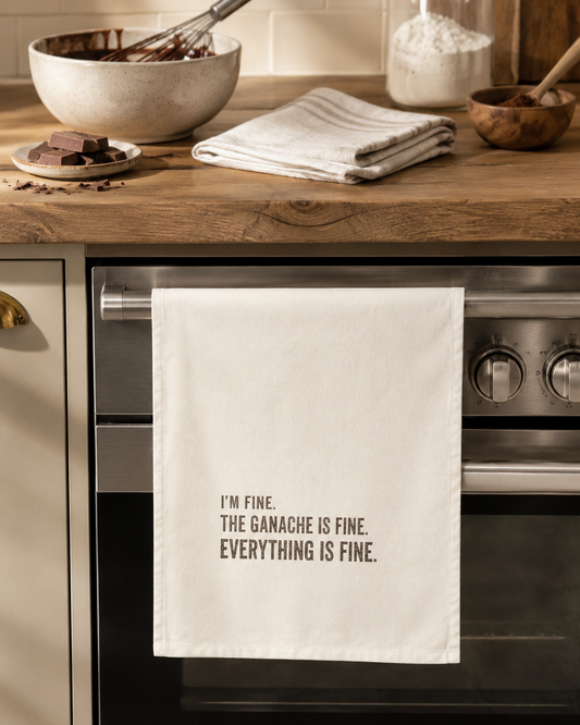 Kitchen Tea Towel — “I’m Fine. The Ganache Is Fine. Everything Is Fine.”