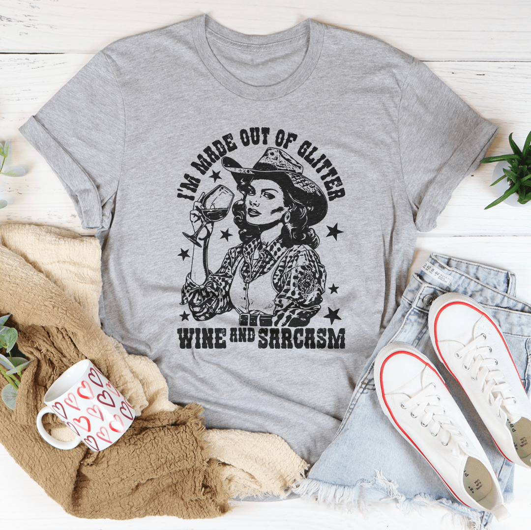 I'm Made Out Of Glitter Wine And Sarcasm Tee | Texas Pour Girl