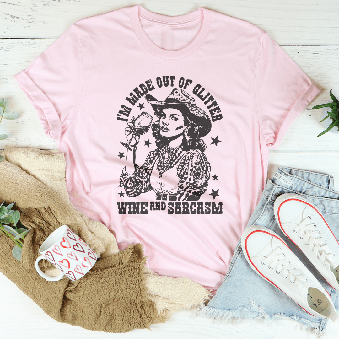I'm Made Out Of Glitter Wine And Sarcasm Tee | Texas Pour Girl