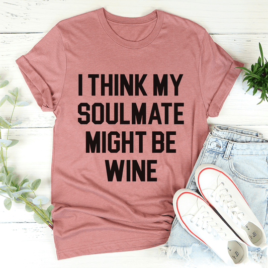 I Think My Soulmate Might Be Wine Tee | Texas Pour Girl