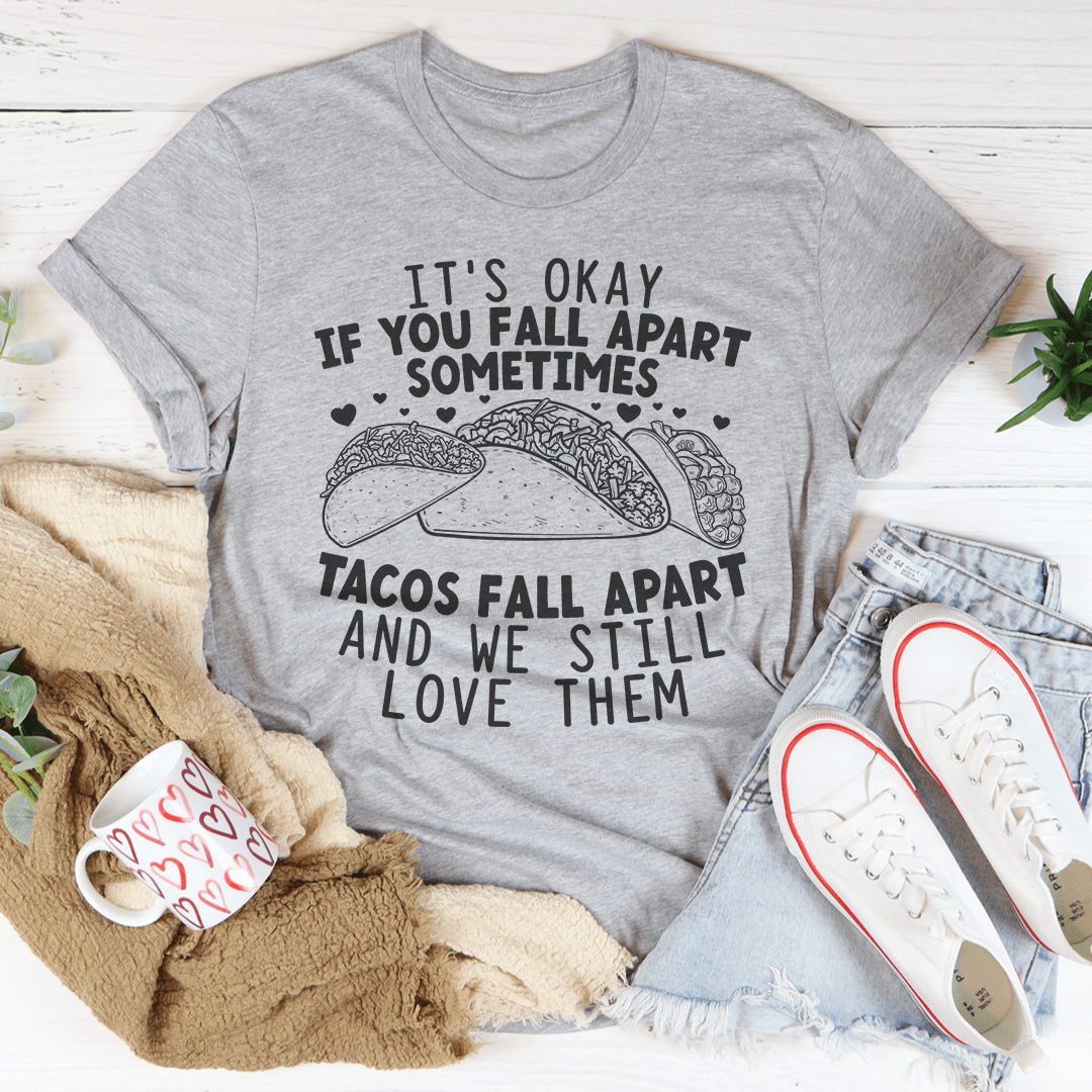 It's Okay If You Fall Apart Sometimes Tacos Tee | Texas Pour Girl
