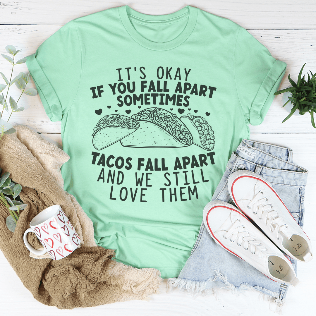 It's Okay If You Fall Apart Sometimes Tacos Tee | Texas Pour Girl