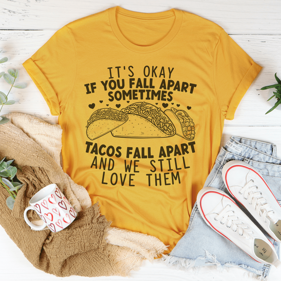 It's Okay If You Fall Apart Sometimes Tacos Tee | Texas Pour Girl